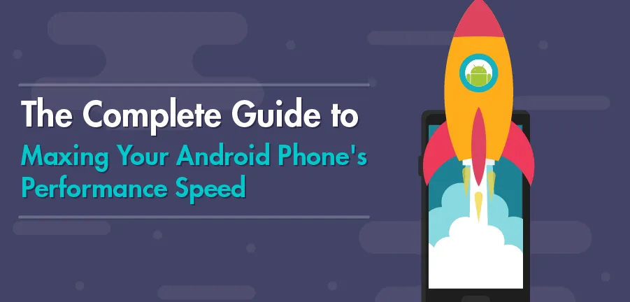 O guia completo para maximizar a velocidade de desempenho do seu telefone Android